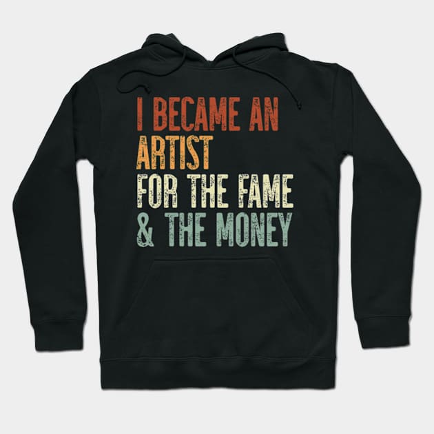 I Became An Artist For The Fame & The Money Hoodie by JaiStore